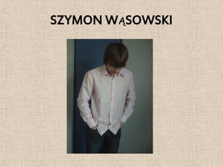 SZYMON WĄSOWSKI
 