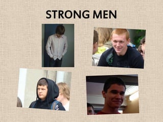 STRONG MEN
 