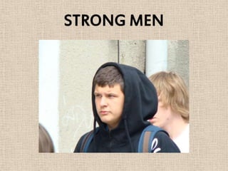 STRONG MEN
 