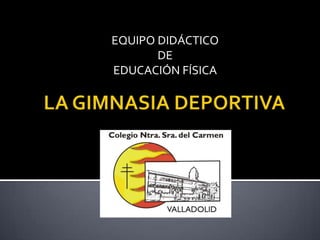EQUIPO DIDÁCTICO DE EDUCACIÓN FÍSICA LA GIMNASIA DEPORTIVA 