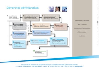 Groupement des industries de l’équipement électrique, du contrôle-commande et des services associés
11-17 rue de l’Amiral Hamelin - 75783 Paris cedex 16 - France - Tél. : +33 (0) 1 45 05 70 70 - Fax : +33 (0) 1 47 04 68 57 - www.gimelec.fr
* le cas échéant
Ce document a été élaboré
avec le concours
des membres de la commission
« Photovoltaïque »
du Gimélec
©GimélecPromotion-Tousdroitsréservés-Editionmai2009
Démarches administratives
1	Faire établir un devis
	 Consulter un bureau
d’étude ou un installateur
2	Déposer le permis de construire
ou l’autorisation de travaux
	 Mairie du site de l’implantation
8	Effectuer les travaux et obtenir
l’attestation de conformité
	 Maître d’œuvre : BE ou installateur
9	Faire assurer l’installation
	 auprès d’une compagnie d’assurance
3*
	Déposer une demande
d’aide ou de subvention
	 Info. : www.ademe.fr
4	Déposer une demande
de raccordement au réseau
	 auprès d’un distributeur
5	Demander un
certificat d’éligibilité à
l’obligation d’achat
	 www.drire.gouv.fr
7	Demander un contrat d’achat
	 http://achat-photovoltaique.edf.fr
10	Établir le contrat
de raccordement
	 avec votre distributeur
11	Établir le contrat d’achat et
l’accord de rattachement au
périmètre d’équilibre
	 http://achat-photovoltaique.edf.fr
6	Demander une autorisation d’exploiter
	 https://ampere.industrie.gouv.fr/
Créditsphotos:SMA,constructeurs,Digitalvision,Elektravision
12	Effectuer la mise en service
de l’installation
	 avec votre distributeur
 