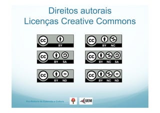Pro-Reitoria de Extensão e Cultura
Direitos autorais
Licenças Creative Commons
 