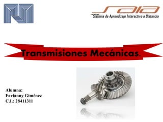 Transmisiones Mecánicas.
Alumna:
Favianny Giménez
C.I.: 28411311
 