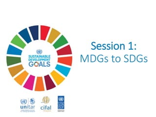 Session 1:
MDGs to SDGs
 