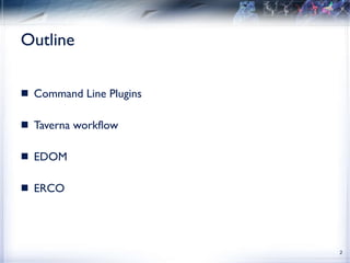 Outline Command Line Plugins Taverna workflow EDOM ERCO 