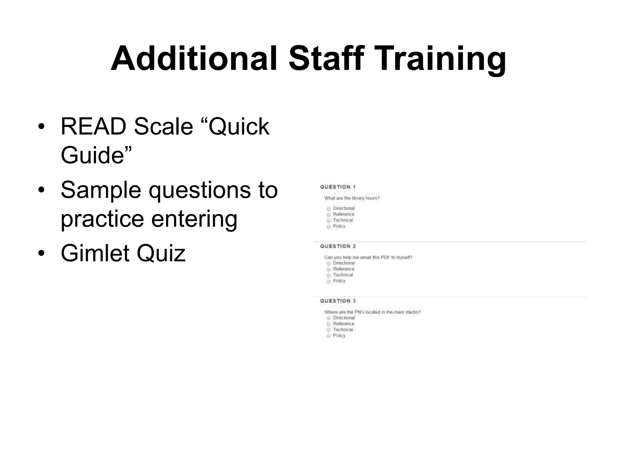 Additional Staff Training
• READ Scale “Quick
Guide”
• Sample questions to
practice entering
• Gimlet Quiz
 