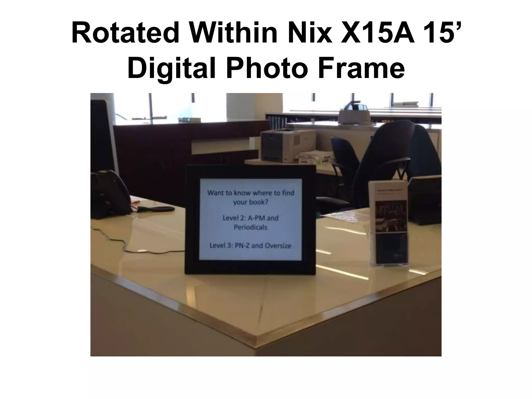 Rotated Within Nix X15A 15’
Digital Photo Frame
 