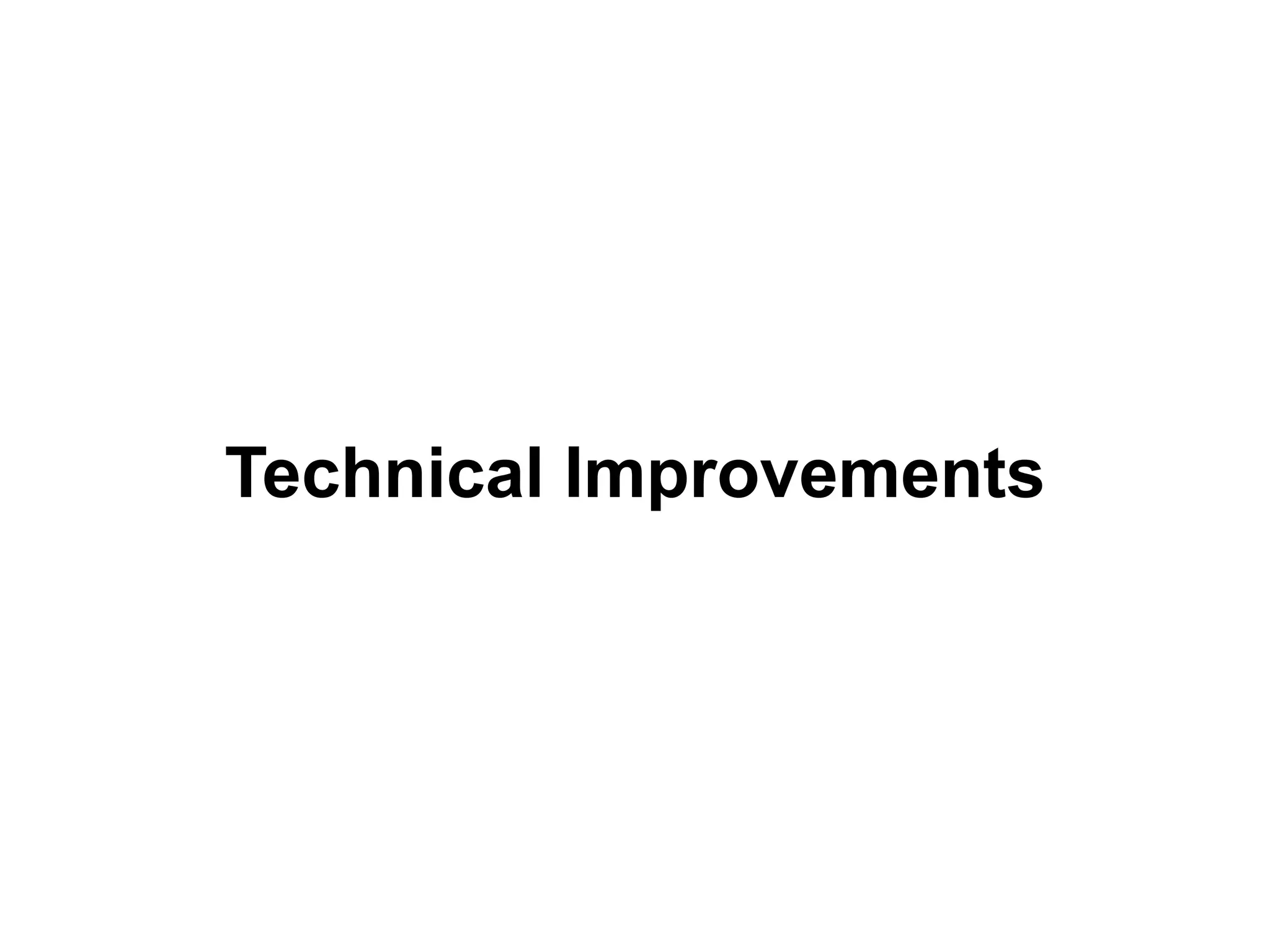 Technical Improvements
 