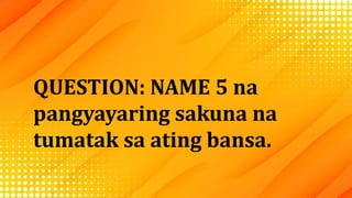 QUESTION: NAME 5 na
pangyayaring sakuna na
tumatak sa ating bansa.
 