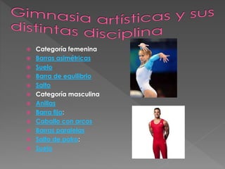  Categoría femenina
 Barras asimétricas
 Suelo
 Barra de equilibrio
 Salto
 Categoría masculina
 Anillas
 Barra fija:
 Caballo con arcos
 Barras paralelas
 Salto de potro:
 Suelo
 