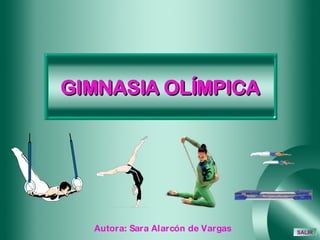 GIMNASIA OLÍMPICA Autora: Sara Alarcón de Vargas SALIR 