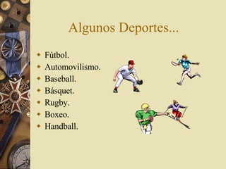 Algunos Deportes...  Fútbol. Automovilismo. Baseball. Básquet. Rugby. Boxeo. Handball. 