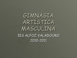 GIMNASIA ARTÍSTICA MASCULINA IES ALFOZ VALADOURO 2010-2011 
