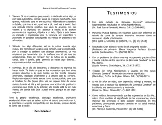 APRENDE MEJOR CON GIMNASIA CEREBRAL 
Viernes. Si te encuentras preocupado o dudando sobre algo, o 
con baja autoestima, piensa: ¿cuál es el deseo más fuerte, más 
grande, más bello para mí en esta vida? Plásmalo en tu cerebro 
a detalle, qué vas a ver, qué vas a oír, qué vas a sentir, haz 
una película interna positiva que vaya de acuerdo con tus 
valores y tu dignidad, sin aplastar a nadie; si te asaltan 
pensamientos negativos, déjalos a un lado. Fíjate si este deseo 
es iniciado y mantenido por ti, procura ser específico y 
plasmarlo en palabras conjugando los verbos en presente y en 
afirmativo. 
Sábado. Haz algo diferente, sal de la rutina, inventa algo 
nuevo, por ejemplo un juego o una canción, usa tu creatividad, 
pon a trabajar tu cerebro con diversas alternativas, tal vez 
empieces por levantarte por la mañana con el pie que no 
acostumbras, trata de romper hoy la rutina en lo posible, 
canta, baila y sonríe, date permiso de hacer algo distinto… 
experimentarás los resultados. 
Domingo. Es el día de descanso, y descanso no significa no 
hacer nada. Te invito a que en los momentos que hoy vivas 
prestes atención a lo que hiciste en los treinta minutos 
anteriores, repásalo vivamente y a detalle con tu cerebro. 
Repite este ejercicio tanta veces como te sea posible, para que 
al finalizar tu día hagas otra vez un repaso total de cómo 
viviste durante el día y así generes una actitud de gratitud y 
esperanza que brote de tu interior, ahí donde está tu ser más 
íntimo, ahí donde sólo Dios puede entrar, porque es un lugar 
sagrado. 
¡Vive tu propia excelencia, contagia excelencia, promueve 
excelencia! Ahora que ya sabes activar el tesoro que habita en ti, 
es prioritario y urgente compartirlo con los demás, porque dando 
es como vas a recibir. 
¡¡Fel i cidades ! 
T E S T II M ON II OS 
Con este método de Gimnasia Cerebral® obtuvimos 
sorprendentes resultados en niños hiperkinéticos. 
(Dr. José Ibarra Kawasaki, México D.F. (5) 598-8495) 
Poniendo Música Barroca en volumen suave con enfermos en 
estado de coma de terapia intensiva, notamos cómo se 
recuperan rápida y fácilmente. 
(Dra. Lucía G. González de Cebeira, TEL: (5) 573-3613) 
Resultado: Gran avance y éxito en el programa escolar. 
(Profesora de primaria: Elena Margarita Pacheco, Escuela 
Andrés Quintana Roo. TEL: (5) 590-0135) 
Con un problema de cáncer me voy recuperando gracias a Dios 
y con la práctica de los ejercicios de Gimnasia Cerebral® de Luz 
Ma. Ibarra. 
(Lupita Navarro, Guadalajara, Jal. (3) 615-1873) 
Trabajo con niños hiperactivos y usando en mis clases 
Gimnasia Cerebral® he notado un avance significado. 
(María Ruiz, Profra. de Ingles. México, D.F. (5) 595-3415) 
A mis 58 años de edad, con depresión, vértigo y mareos, he 
notado que al realizar los ejercicios de Gimnasia Cerebral® de 
Luz María, me siento contenta y motivada. 
(Rosa Ma. Oliver, México D.F. (5) 682-1301) 
Como médico, he comprobado que las sugerencias de Luz Ma., 
sobre cómo cambiar el significado de las experiencias, cómo 
manejar las creencias o sólo acceder excelencia en mis 
pacientes, provocando grandes cambios en su salud mental, 
emocional y física. 
(Dr. Marco A. Gutiérrez, México D.F. (5) 686-9380) 
68 69 
 