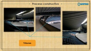Proceso constructivo
Tribunas
 
