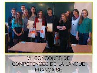 VII CONCOURS DE
COMPÉTENCES DE LA LANGUE
FRANÇAISE