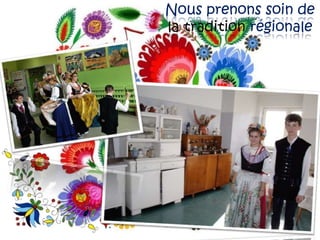 Nous prenons soin de
la tradition régionale