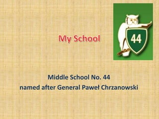 Middle School No. 44
named after General Paweł Chrzanowski
 