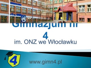 im. ONZ we Włocławku


    www.gimn4.pl
 