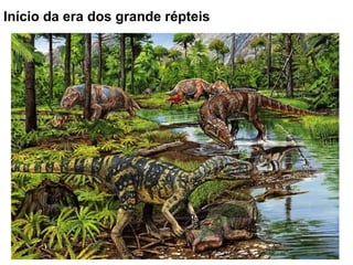 Início da era dos grande répteis
 