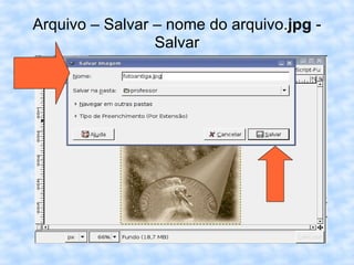 Arquivo – Salvar – nome do arquivo. jpg  - Salvar 