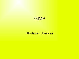 GIMP Utilidades  básicas 
