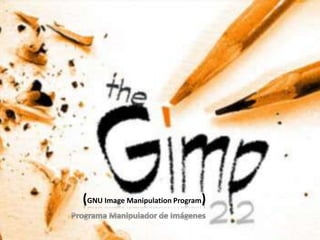 (GNU Image Manipulation Program) Programa Manipulador de Imágenes 