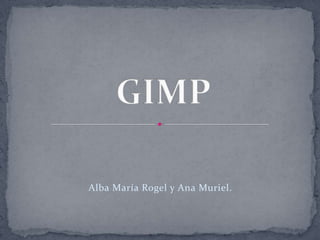 GIMP Alba María Rogel y Ana Muriel. 