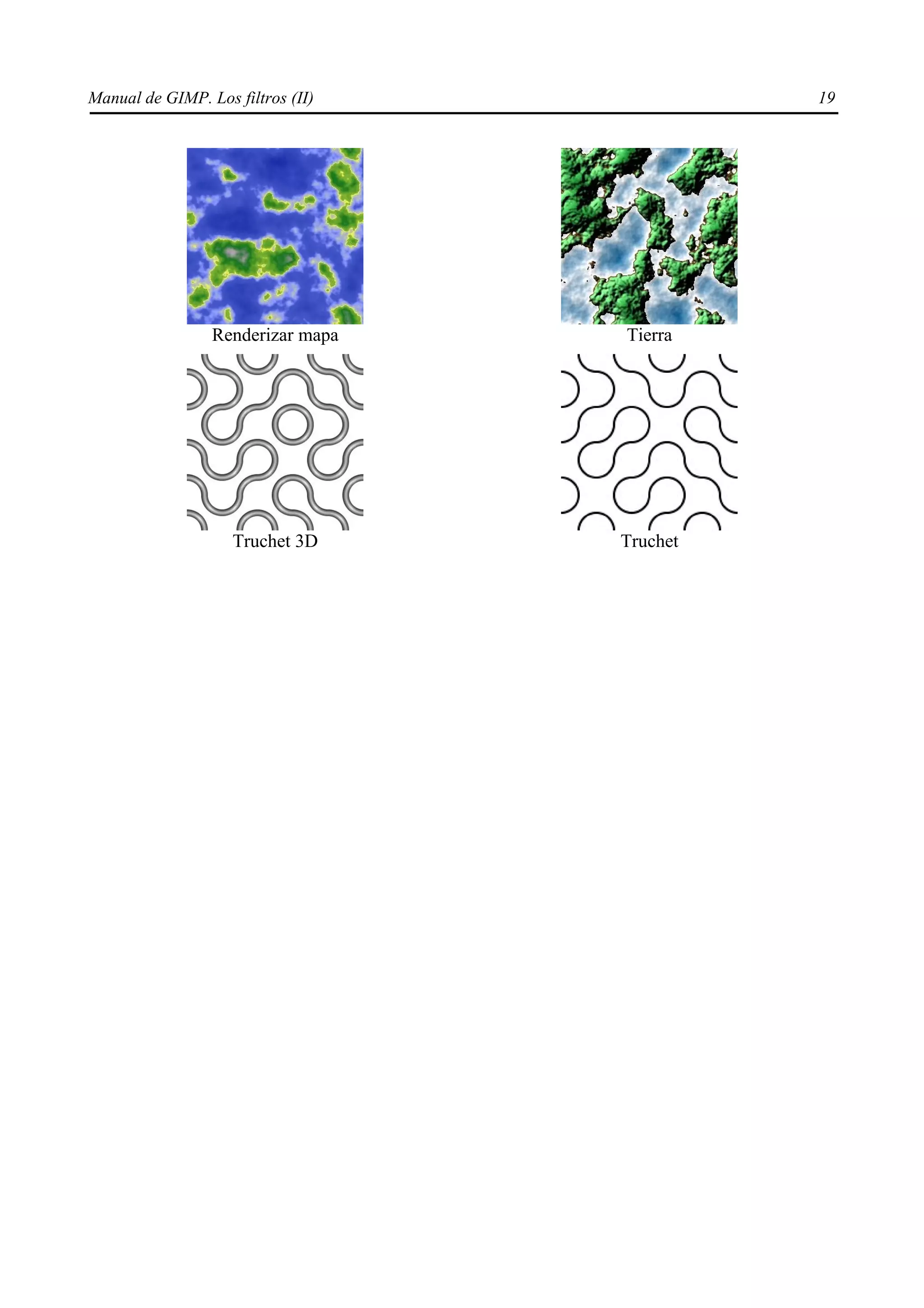 Manual de GIMP. Los filtros (II)             19




                 Renderizar mapa   Tierra




                    Truchet 3D     Truchet
 