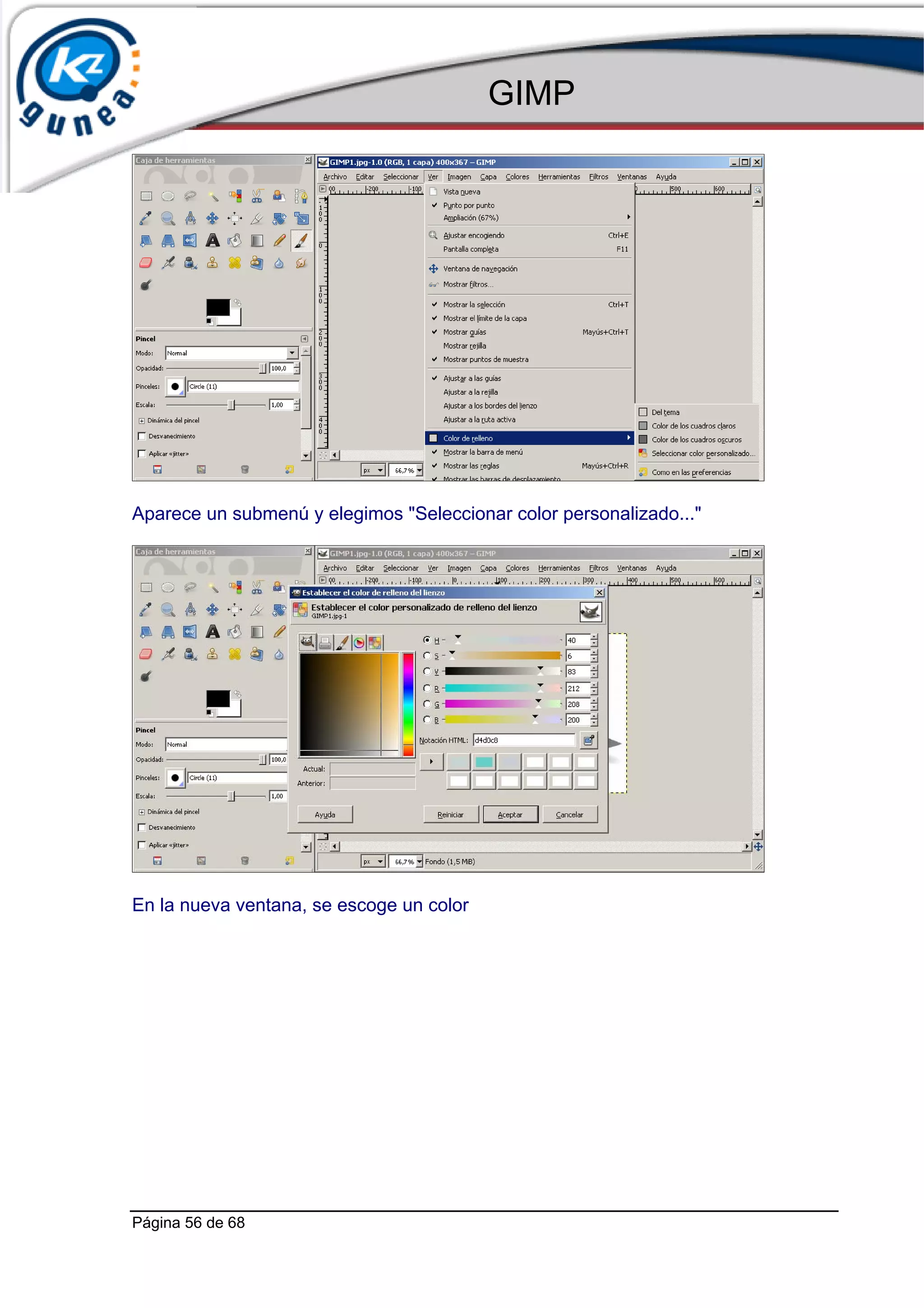 GIMP




Aparece un submenú y elegimos "Seleccionar color personalizado..."




En la nueva ventana, se escoge un color




Página 56 de 68
 