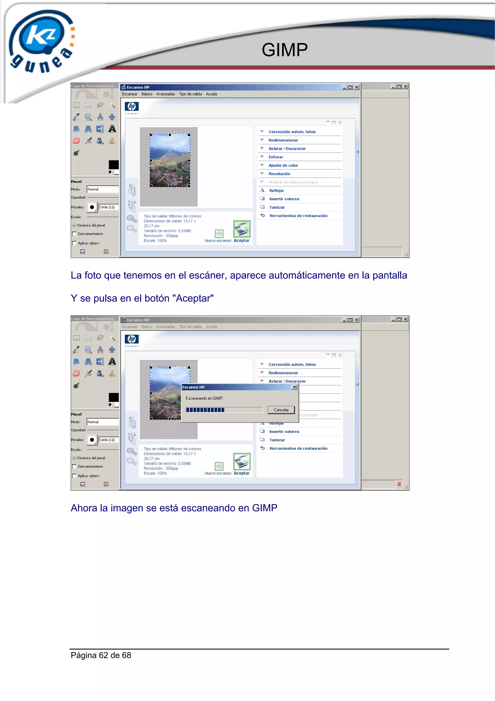 GIMP




La foto que tenemos en el escáner, aparece automáticamente en la pantalla

Y se pulsa en el botón "Aceptar"




Ahora la imagen se está escaneando en GIMP




Página 62 de 68
 