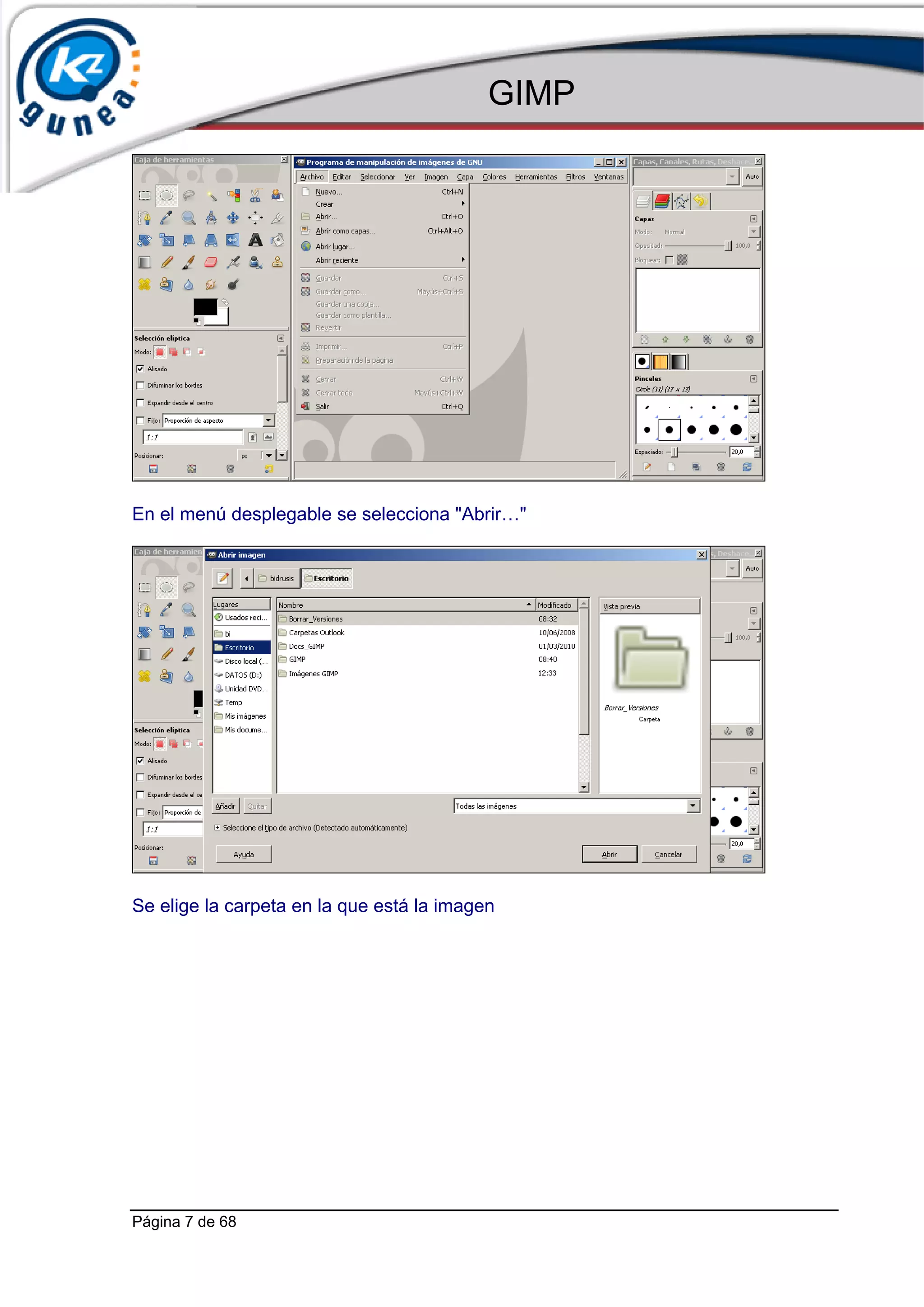GIMP




En el menú desplegable se selecciona "Abrir…"




Se elige la carpeta en la que está la imagen




Página 7 de 68
 