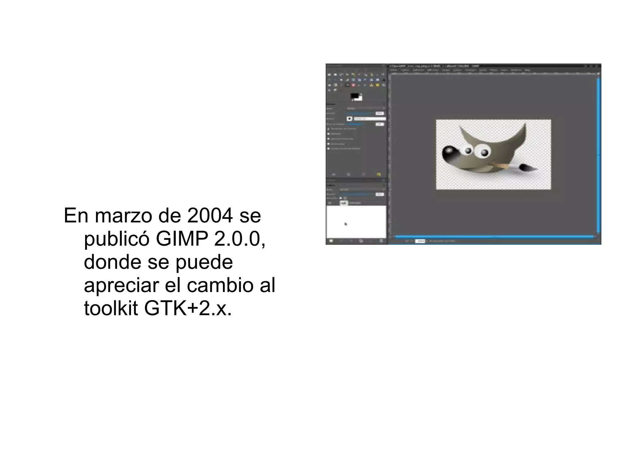 Historia Nace en 1995 como el proyecto de dos jóvenes estudiantes de Berckey  Spencer Kimball y Peter Mattis  En enero de 1996 se publica la versión 0.54  que ya incluía el sistema de ampliación plug-ins, gracias al cual,  la comunidad de desarrolladores podía ampliar de forma sencilla las funciones. 