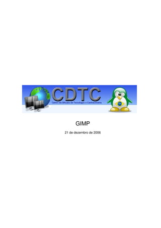 GIMP
21 de dezembro de 2006
 