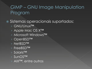 Sistemas operacionais suportados: 
›GNU/Linux™ 
›Apple Mac OS X™ 
›Microsoft Windows™ 
›OpenBSD™ 
›NetBSD™ 
›FreeBSD™ 
›Solaris™ 
›SunOS™ 
›AIX™,entre outros  