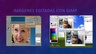 IMÁGENES EDITADAS CON GIMP
 