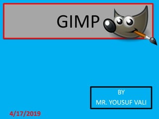 GIMP
BY
MR. YOUSUF VALI
4/17/2019
 