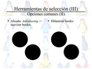 Herramientas de selección (III) Opciones comunes (II) Alisado:  Antialiasing  -> suavizar bordes Difuminar bordes 