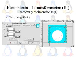 Herramientas de transformación (III) Recortar y redimensionar (I) Como una guillotina 