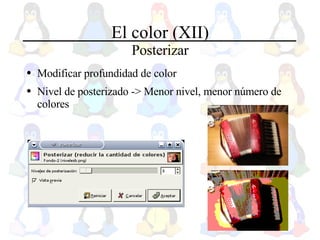 El color (XII) Posterizar Modificar profundidad de color Nivel de posterizado -> Menor nivel, menor número de colores 