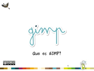 1
Que es GIMP?
 