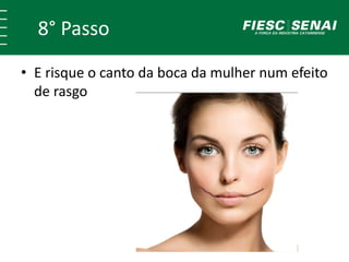 8° Passo
• E risque o canto da boca da mulher num efeito
de rasgo
 