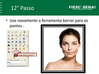 12° Passo
• Use novamente a ferramenta borrar para os
pontos .
 