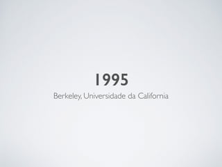 1995
Berkeley, Universidade da California
 