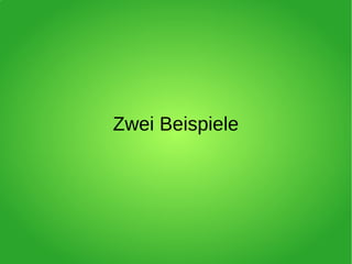 Zwei Beispiele
 