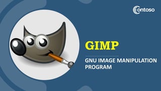 GIMP
GNU IMAGE MANIPULATION
PROGRAM
 