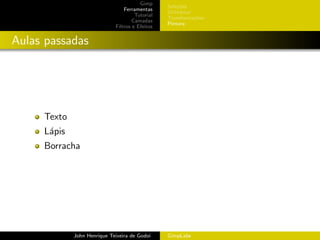 Gimp
                                                 Sele¸˜es
                                                      co
                                 Ferramentas
                                                 Utilit´rios
                                                       a
                                      Tutorial
                                                 Transforma¸oes
                                                             c˜
                                     Camadas
                                                 Pintura
                             Filtros e Efeitos


Aulas passadas




     Texto
     L´pis
      a
     Borracha




             John Henrique Teixeira de Godoi     GimpLabs
 
