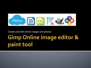 Create	and	edit	online	images	and	photos	
 