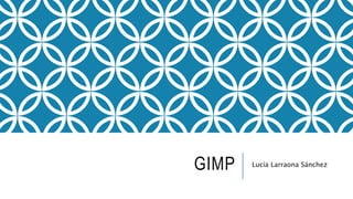 GIMP Lucía Larraona Sánchez
 