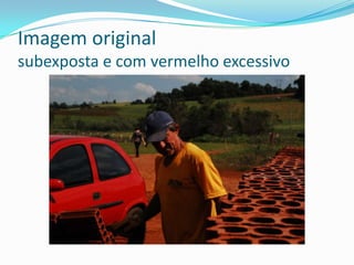 Imagem originalsubexposta e com vermelho excessivo